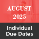 Here are the August 2025 Individual Due Dates