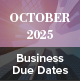 October 2025 Business Due Dates